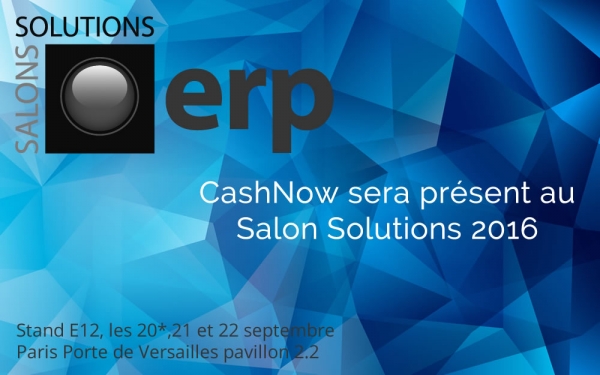 CashNow sera présent au salon Solutions 2016 stand E12, les 20*,21 et 22 septembre Paris Porte de Versailles pavillon 2.2
